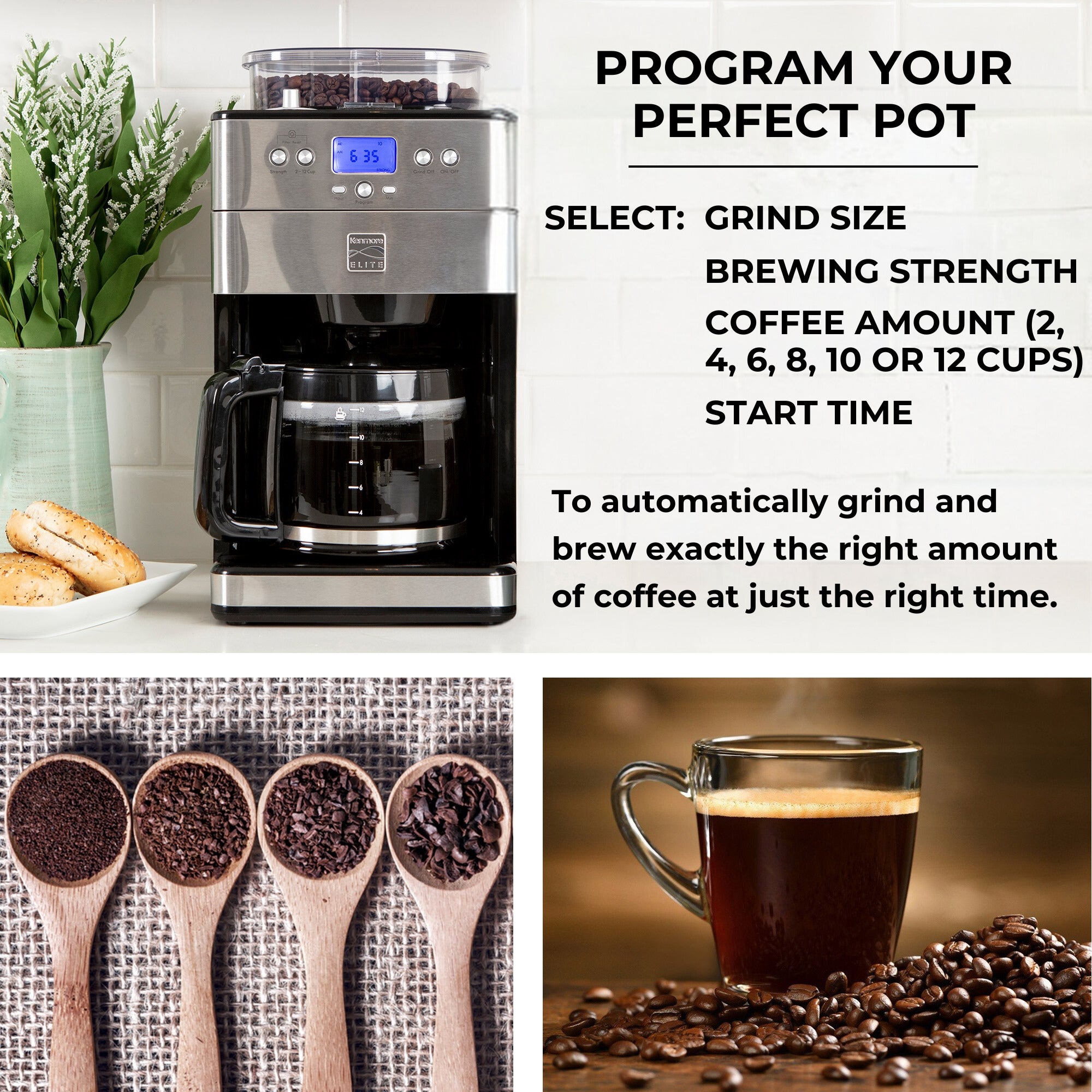 Three images show: 1. Kenmore grind and brew coffee maker on a white counter with white tile backsplash behind and a light pale green ceramic pitcher of greenery and a plate with sliced bagels to its left; 2. Four wooden spoons containing different sizes of ground coffee on a burlap cloth; 3. Glass mug of coffee surrounded by whole coffee beans on a dark wooden surface. Text overlay reads, "Program your perfect pot - Select: Grind size; brewing strength; coffee amount (2, 4, 6, 8, 10 or 12 cups); start time